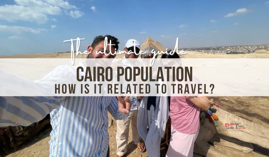 Cairo Population 2026: What Cairo’s Population Means for Travelers