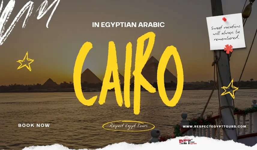 How to Say Cairo in Egyptian Arabic Like a Born Cairene